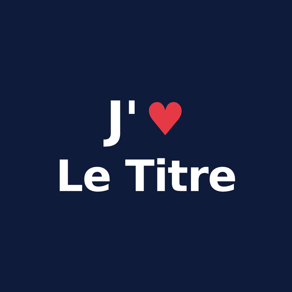 T-shirt personnalisé Le Titre — design J'aime Le Titre